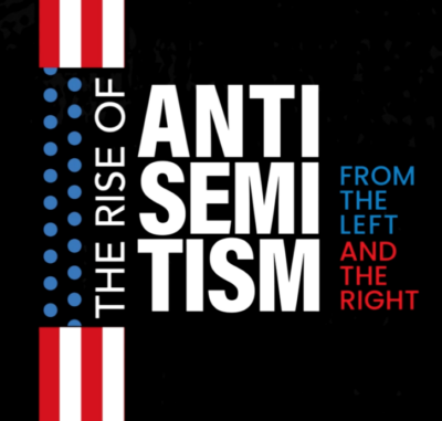 The Rise of Antisemitism from the Left and the Right